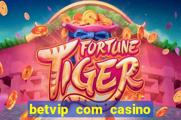 betvip com casino pgsoft fortune tiger